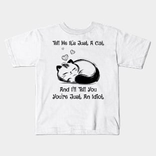 Cat Tell Me It's Just A Cat And I'll Tell You You're Just An Idiot Kids T-Shirt